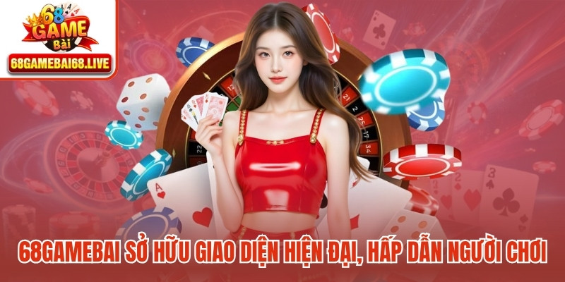 68gamebai sở hữu giao diện hiện đại, hấp dẫn người chơi