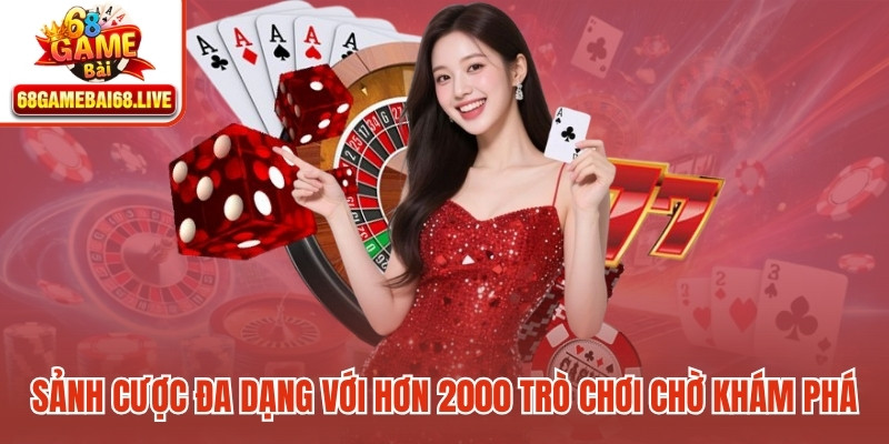 Sảnh cược đa dạng với hơn 2000 trò chơi hấp dẫn chờ khám phá
