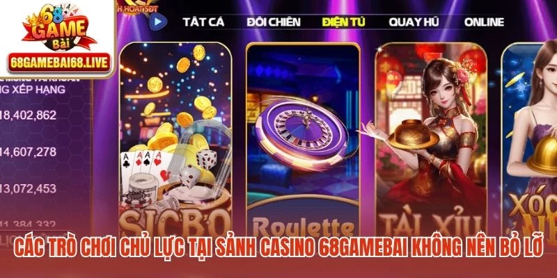 Các trò chơi chủ lực tại sảnh Casino 68gamebai không nên bỏ lỡ