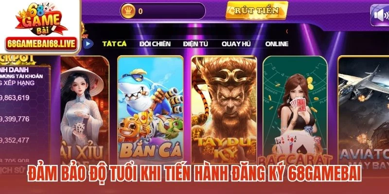 Đảm bảo độ tuổi khi tiến hành đăng ký 68gamebai