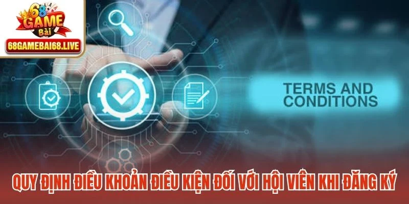 Quy định điều khoản điều kiện đối với hội viên khi đăng ký tài khoản