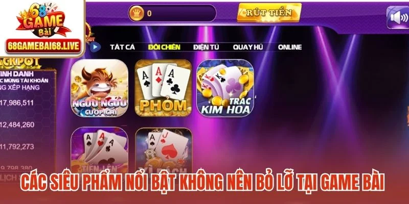 Các siêu phẩm nổi bật không nên bỏ lỡ tại game bài 68gamebai