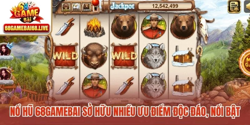 Nổ hũ 68gamebai sở hữu nhiều ưu điểm độc đáo, nổi bật