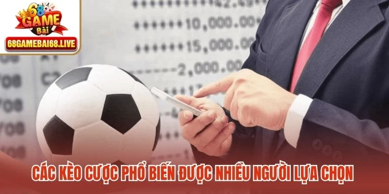 Các kèo cược phổ biến được nhiều người lựa chọn tại sảnh thể thao