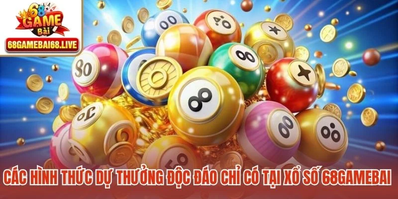 Các hình thức dự thưởng độc đáo chỉ có tại xổ số 68gamebai