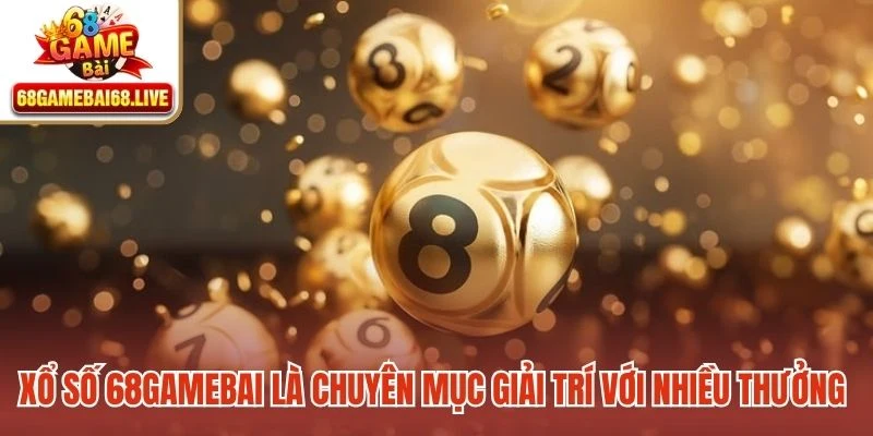 Xổ số 68gamebai là chuyên mục giải trí với nhiều thưởng cực hấp dẫn